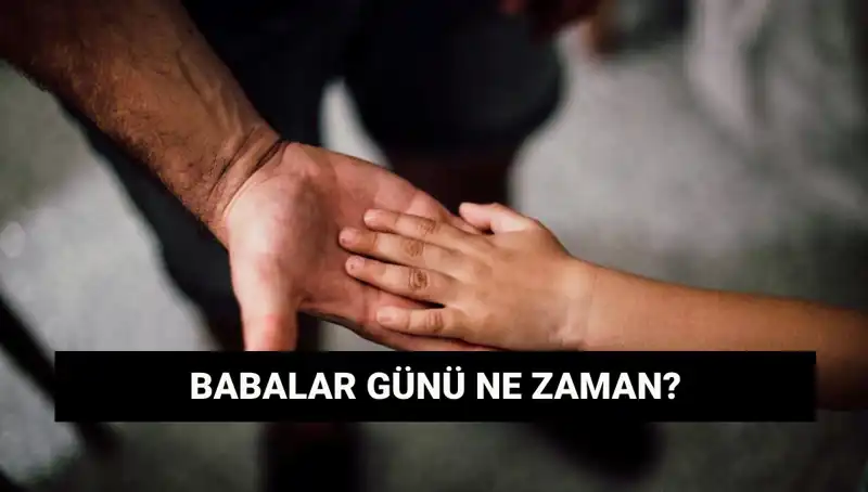 Babalar Günü 2025 Ne Zaman? Tarihi ve Anlamı Nedir?