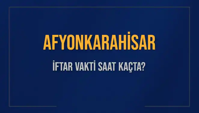 Afyonkarahisar İftar Vakti: Bugün Saat Kaçta Ezan Okunacak?