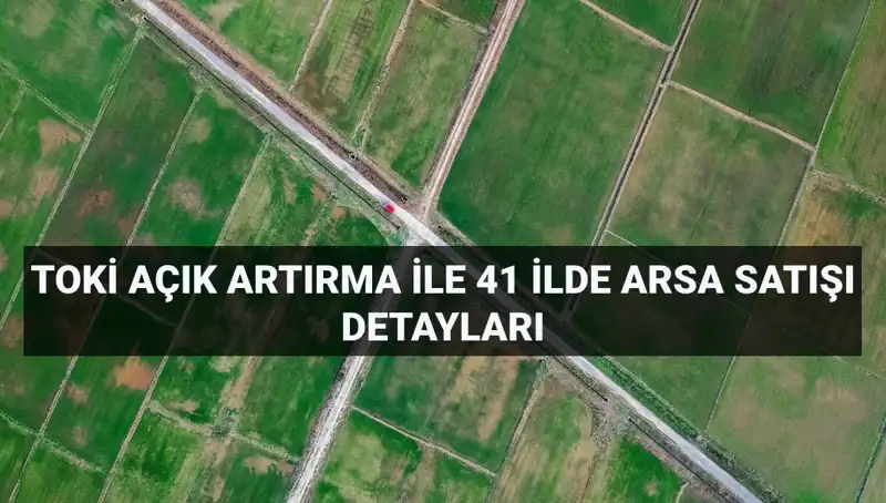 TOKİ 41 İlde 306 Arsa Satışı ile Yatırım Fırsatları Sunuyor