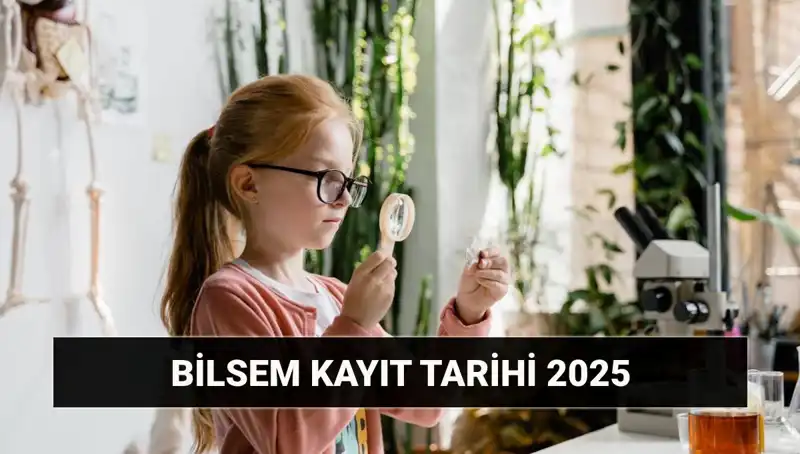 2025 BİLSEM Kayıt ve Değerlendirme Süreci: Tüm Detaylar Burada!