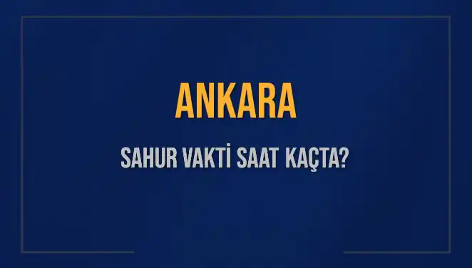 2025 Yılı İçin Ankara Sahur ve İmsak Vakitleri Hakkında Bilgi
