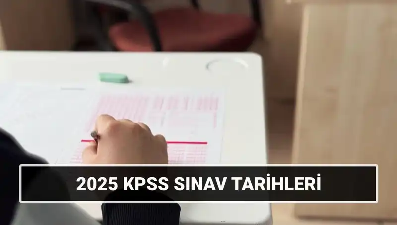 2025 KPSS Sınav Takvimi: Genel Kültür ve Alan Bilgisi Tarihleri Açıklandı