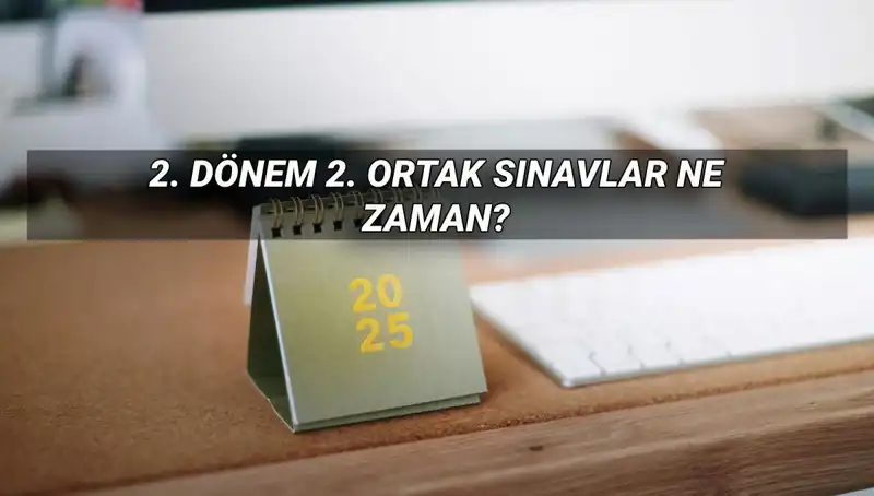2025 MEB 2. Dönem Ortak Sınav Tarihleri: Öğrenciler Neleri Beklemeli?