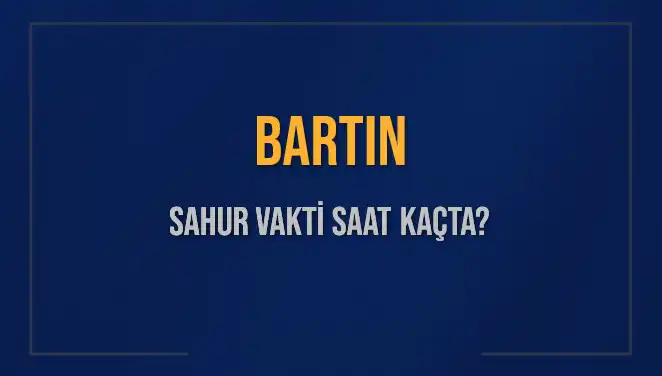 Bartın’da Sahur Vakti Ne Zaman? 2025 Diyanet Takvimiyle Detaylar