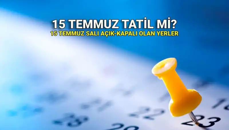 15 Temmuz: Resmi Tatil Mi? Cevaplar ve Detaylar Burada!