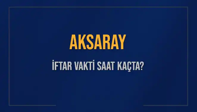 Aksaray İftar Vaktine Ne Kadar Kaldı? İşte Tüm Ayrıntılar!