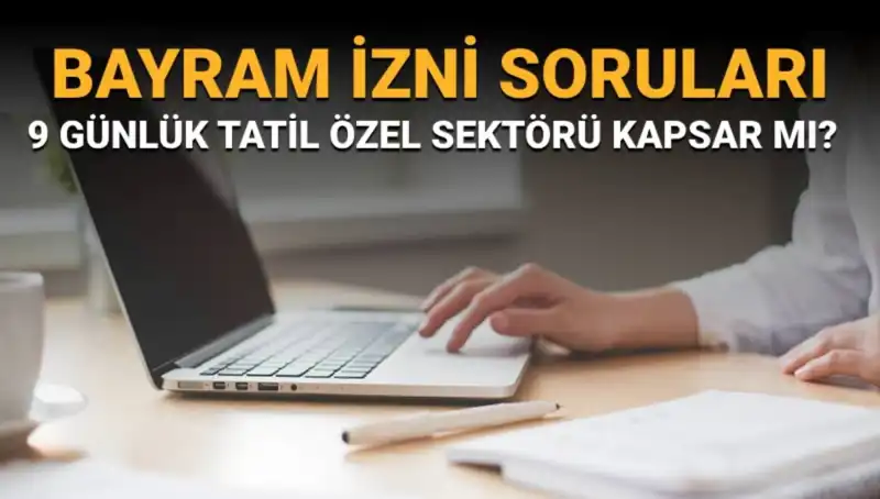 Bayram İzni İle İlgili Tüm Sorular: İdari İzin Özel Sektörü Kapsar Mı?