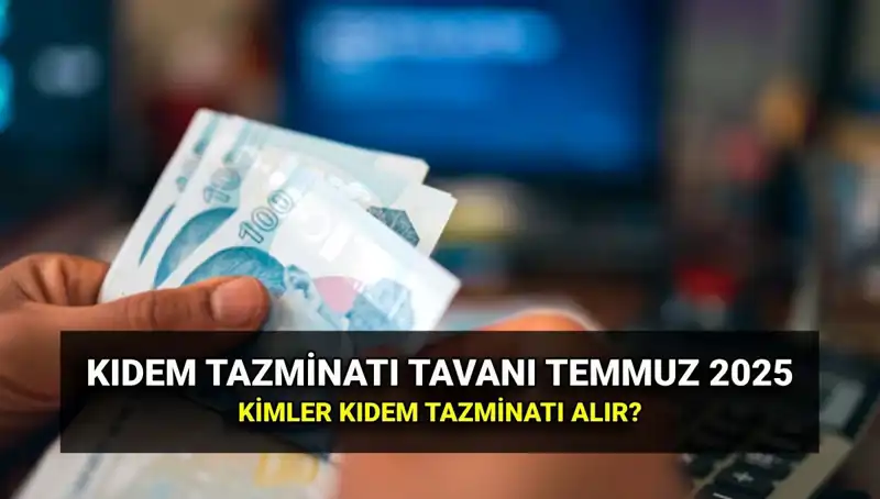 2025 Yılı Kıdem Tazminatı Tavanında Önemli Değişiklikler!
